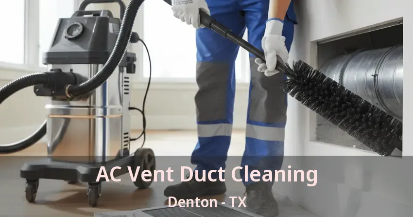 AC Vent Duct Cleaning Denton - TX AC Vent Duct Cleaning Denton - TX