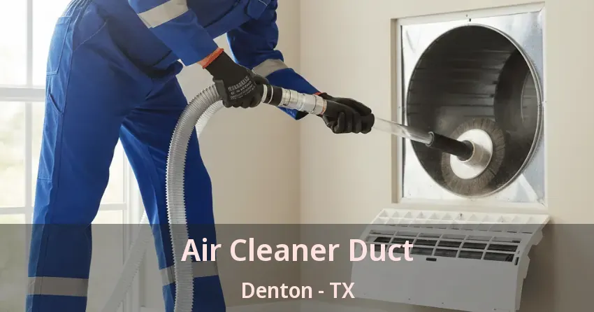 Air Cleaner Duct Denton - TX Air Cleaner Duct Denton - TX