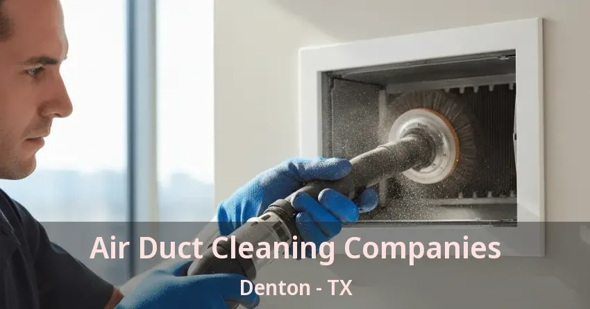Air Duct Cleaning Companies Denton - TX