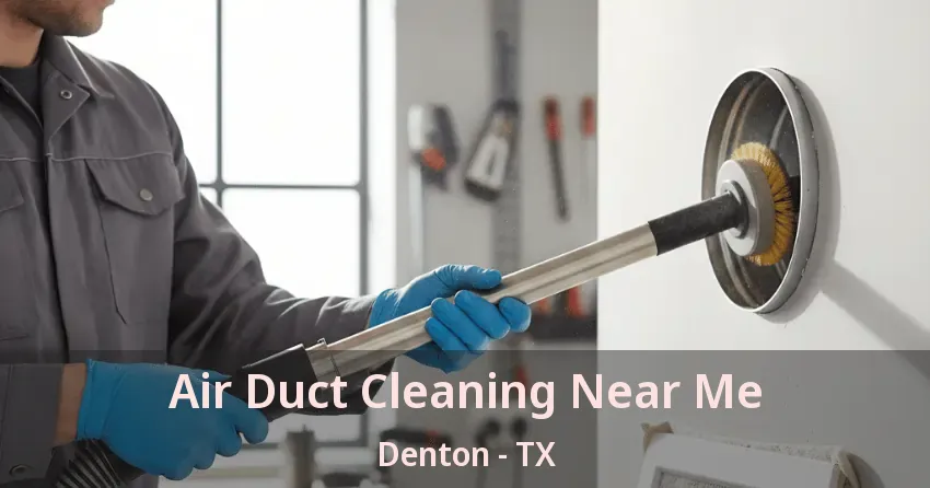 Air Duct Cleaning Near Me Denton - TX