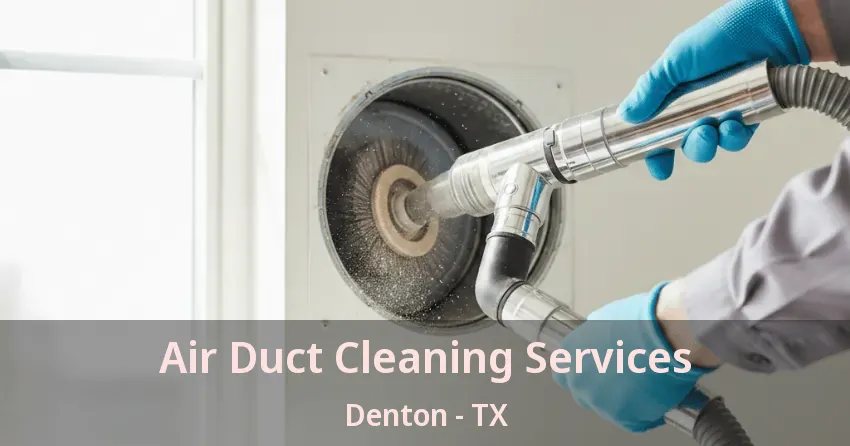 Air Duct Cleaning Services Denton - TX