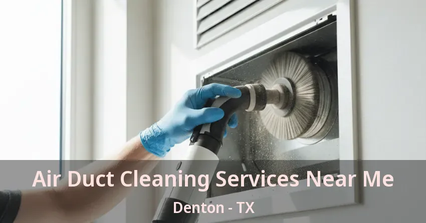 Air Duct Cleaning Services Near Me Denton - TX