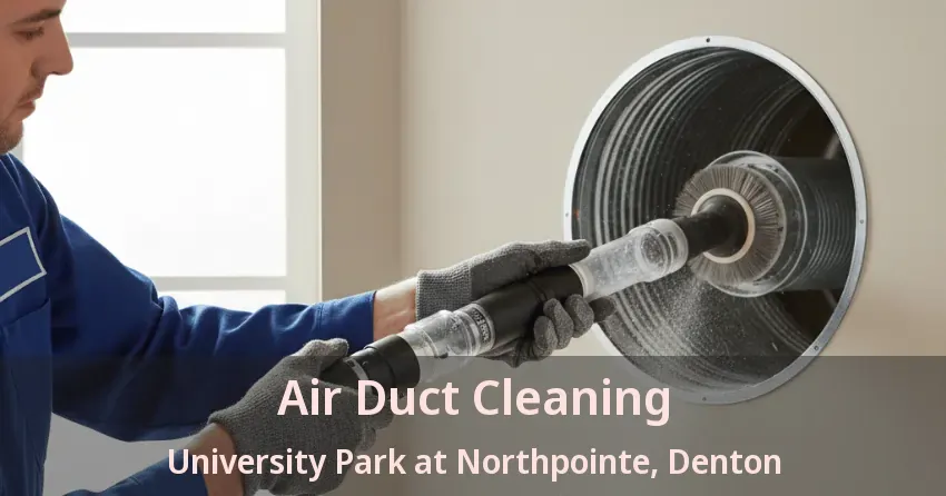 Air Duct Cleaning University Park at Northpointe, Denton - TX