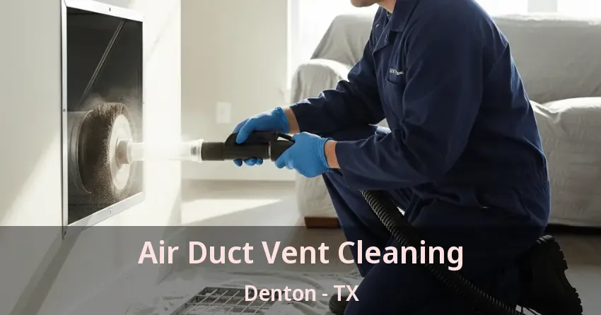Air Duct Vent Cleaning Denton - TX