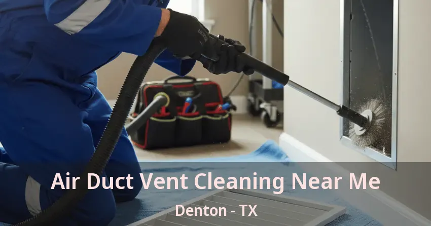 Air Duct Vent Cleaning Near Me Denton - TX