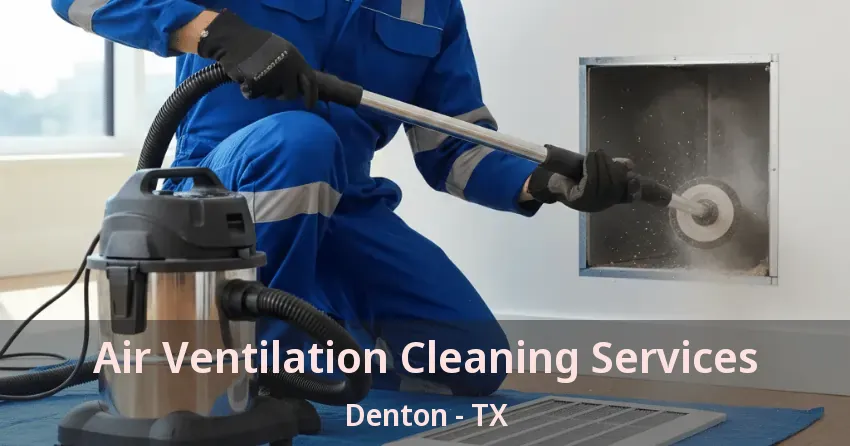 Air Ventilation Cleaning Services Denton - TX