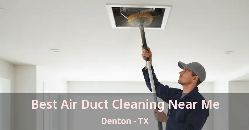 Best Air Duct Cleaning Near Me Denton - TX