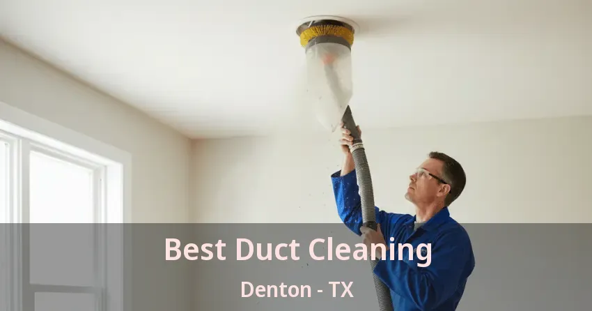 Best Duct Cleaning Denton - TX Best Duct Cleaning Denton - TX
