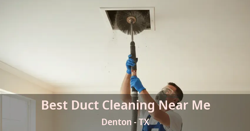 Best Duct Cleaning Near Me Denton - TX