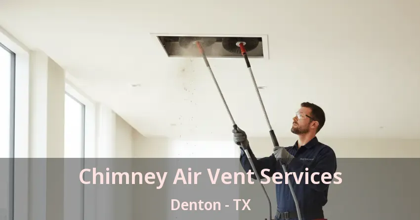 Chimney Air Vent Services Denton - TX Chimney Air Vent Services Denton - TX