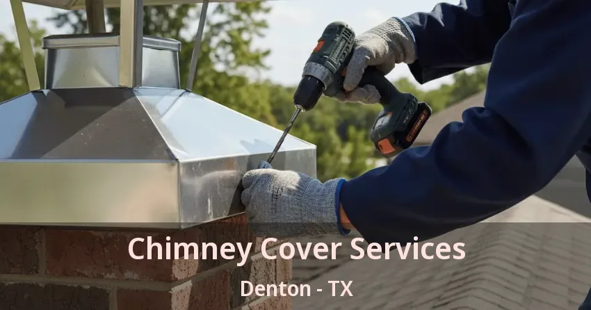 Chimney Cover Services Denton - TX