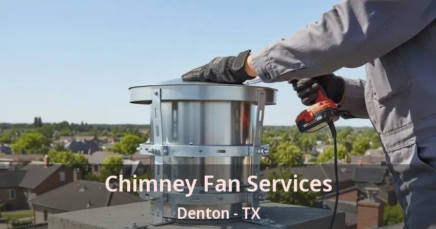 Chimney Fan Services Denton - TX Chimney Fan Services Denton - TX