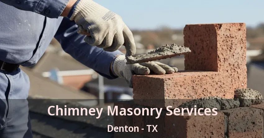 Chimney Masonry Services Denton - TX