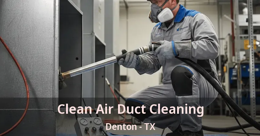 Clean Air Duct Cleaning Denton - TX
