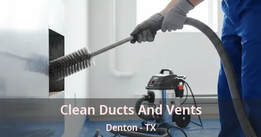 Clean Ducts And Vents Denton - TX