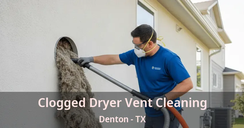 Clogged Dryer Vent Cleaning Denton - TX