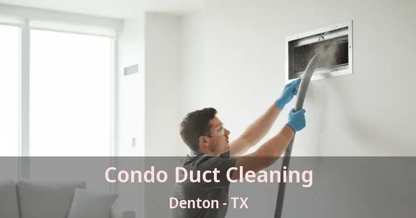 Condo Duct Cleaning Denton - TX