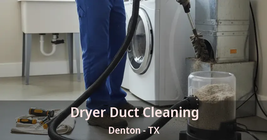 Dryer Duct Cleaning Denton - TX Dryer Duct Cleaning Denton - TX