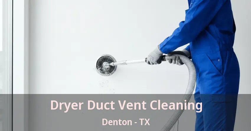 Dryer Duct Vent Cleaning Denton - TX