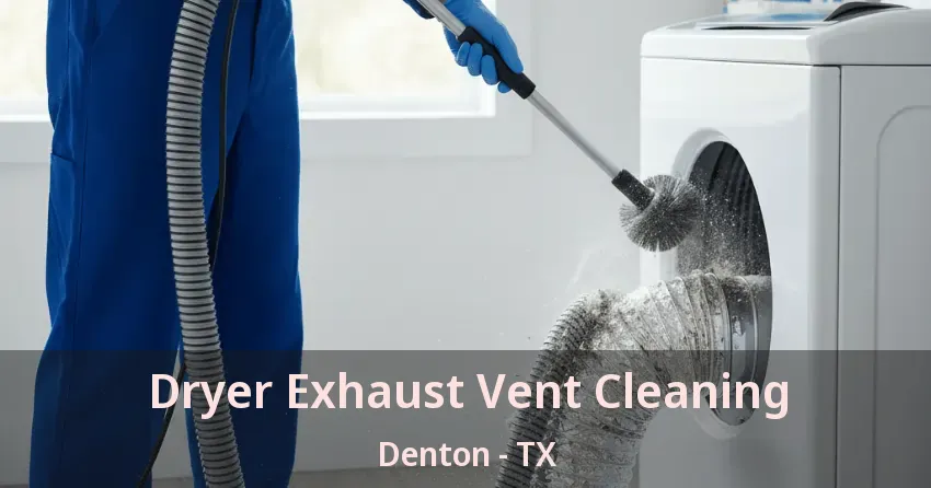 Dryer Exhaust Vent Cleaning Denton - TX