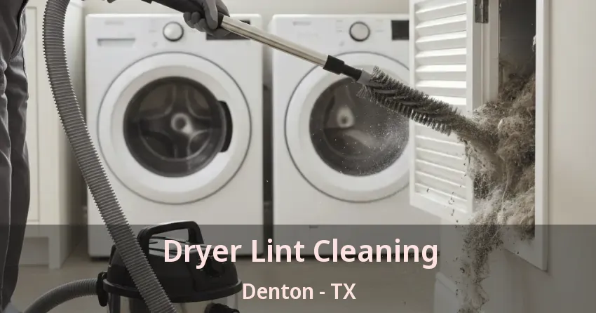 Dryer Lint Cleaning Denton - TX Dryer Lint Cleaning Denton - TX