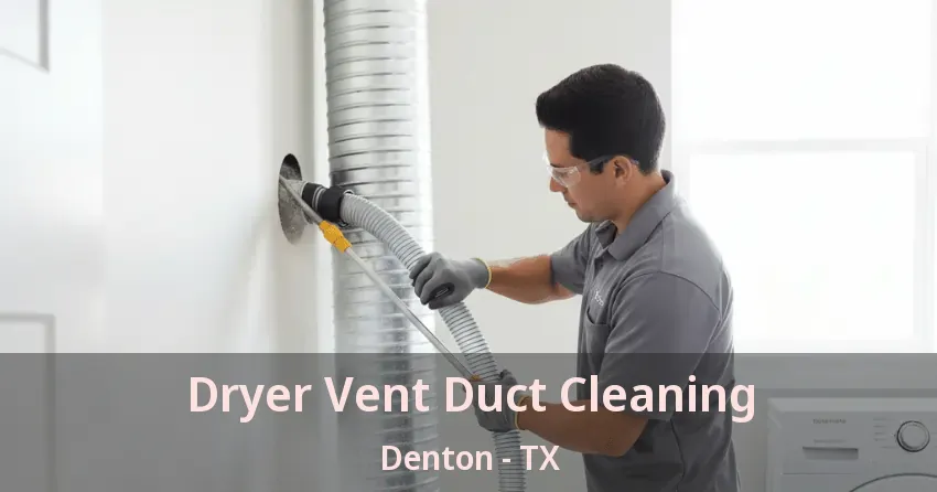 Dryer Vent Duct Cleaning Denton - TX