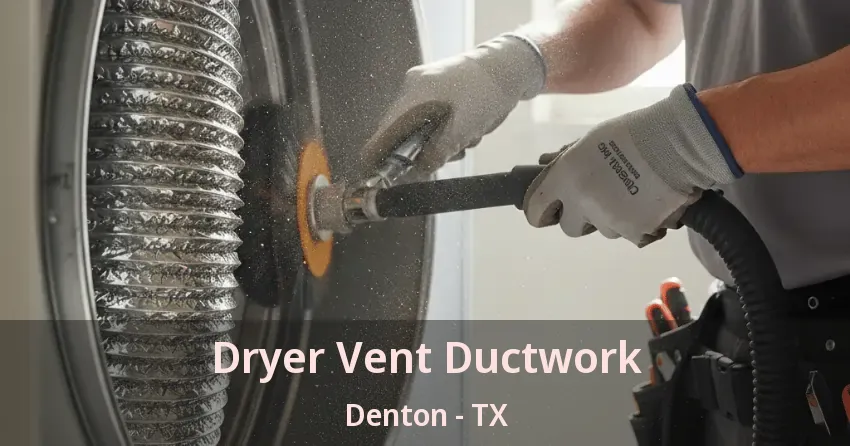 Dryer Vent Ductwork Denton - TX