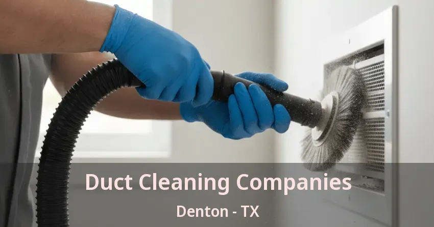 Duct Cleaning Companies Denton - TX