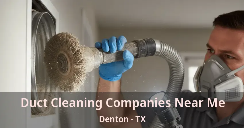 Duct Cleaning Companies Near Me Denton - TX
