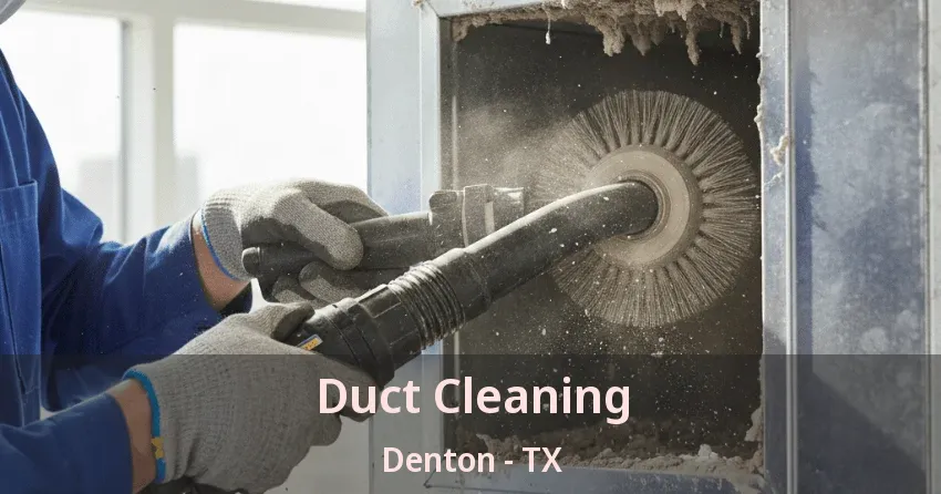 Duct Cleaning Denton - TX