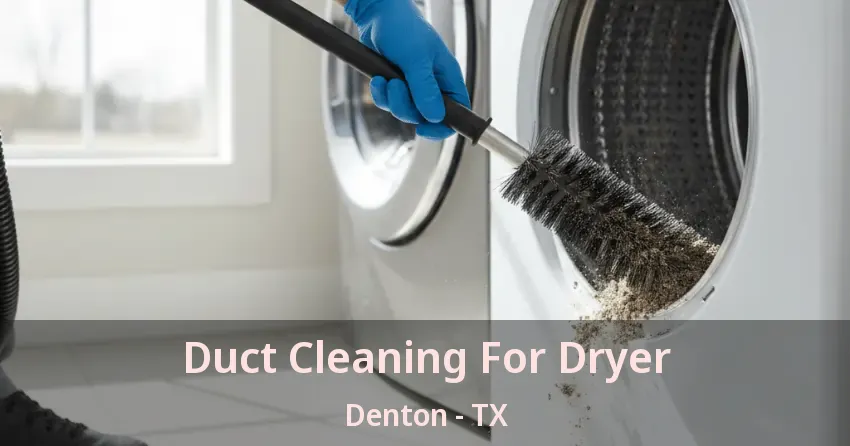 Duct Cleaning For Dryer Denton - TX Duct Cleaning For Dryer Denton - TX