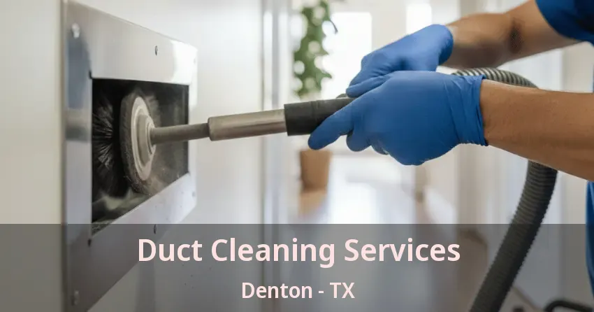 Duct Cleaning Services Denton - TX