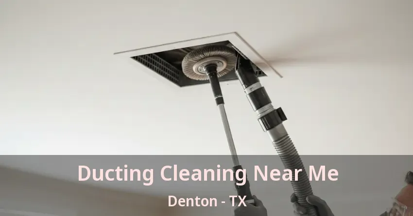 Ducting Cleaning Near Me Denton - TX