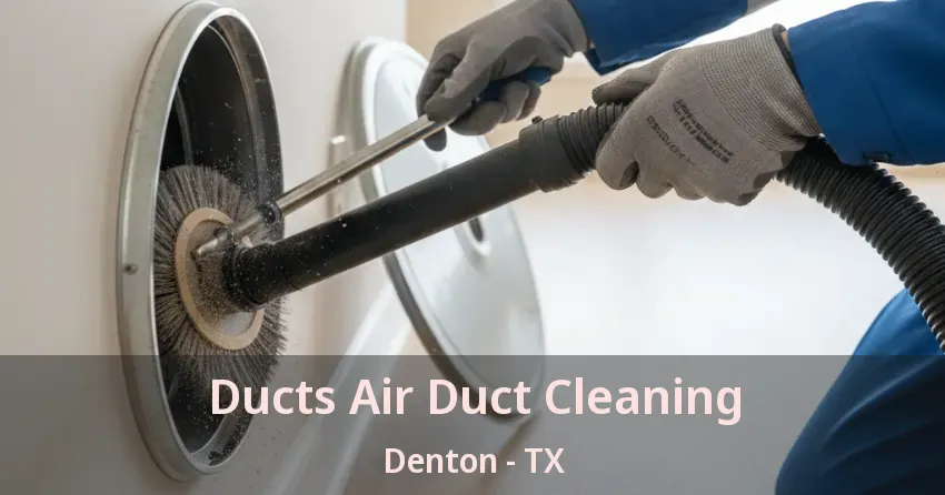 Ducts Air Duct Cleaning Denton - TX