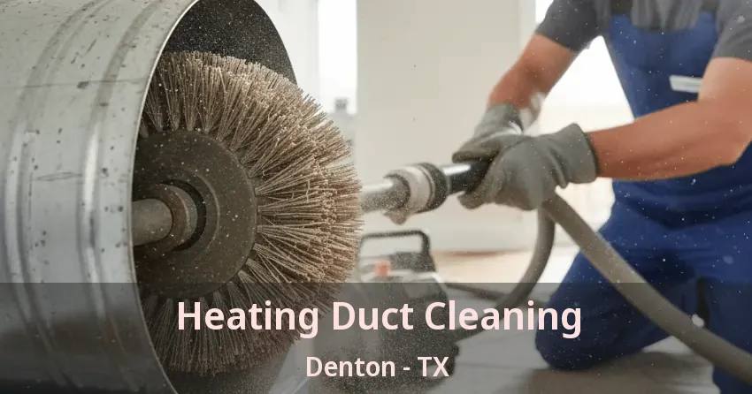 Heating Duct Cleaning Denton - TX