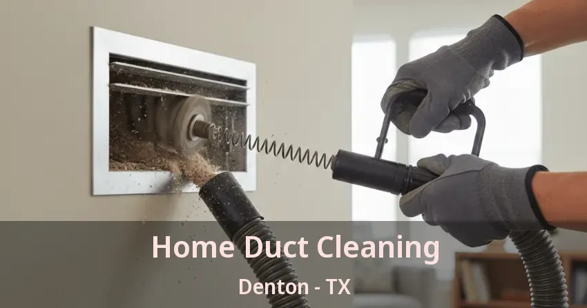 Home Duct Cleaning Denton - TX
