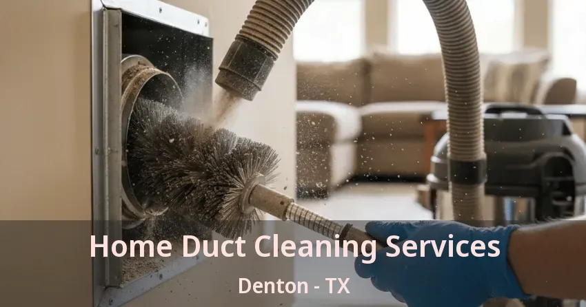Home Duct Cleaning Services Denton - TX