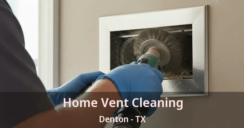 Home Vent Cleaning Denton - TX Home Vent Cleaning Denton - TX