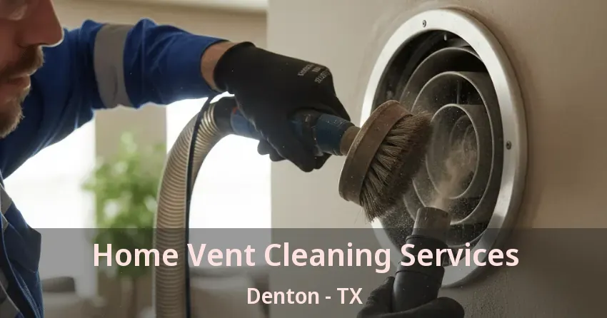 Home Vent Cleaning Services Denton - TX Home Vent Cleaning Services Denton - TX