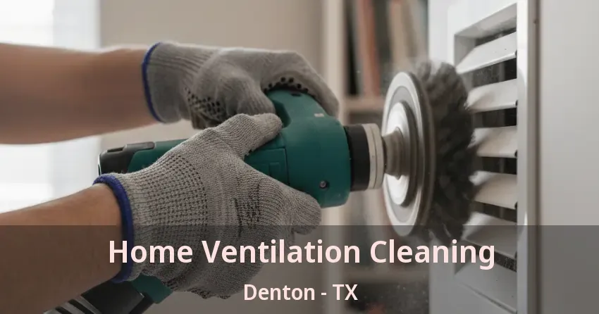 Home Ventilation Cleaning Denton - TX