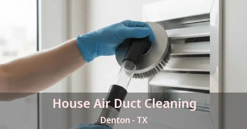 House Air Duct Cleaning Denton - TX