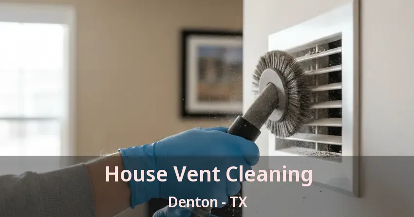House Vent Cleaning Denton - TX House Vent Cleaning Denton - TX