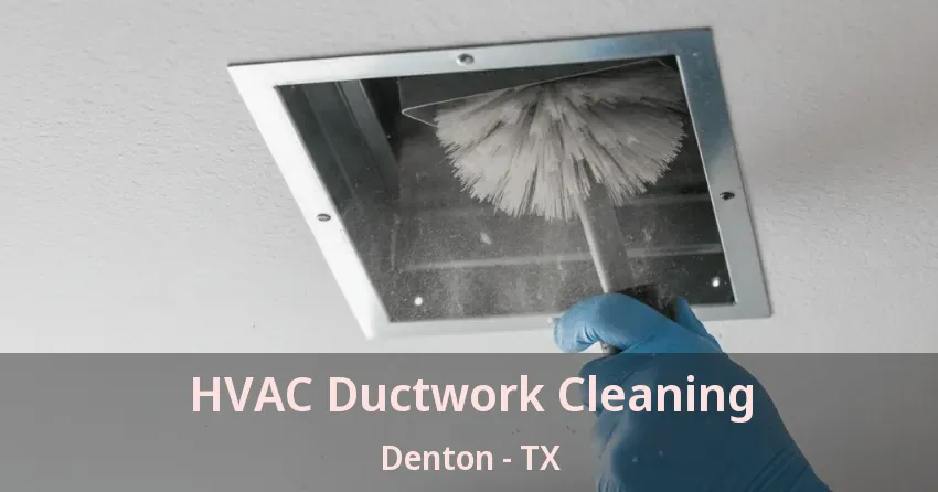 HVAC Ductwork Cleaning Denton - TX HVAC Ductwork Cleaning Denton - TX