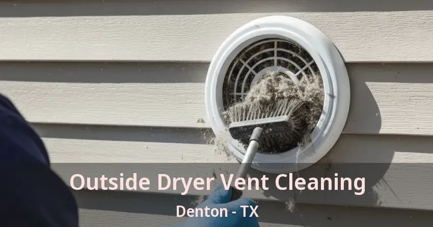 Outside Dryer Vent Cleaning Denton - TX Outside Dryer Vent Cleaning Denton - TX