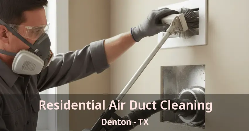 Residential Air Duct Cleaning Denton - TX Residential Air Duct Cleaning Denton - TX