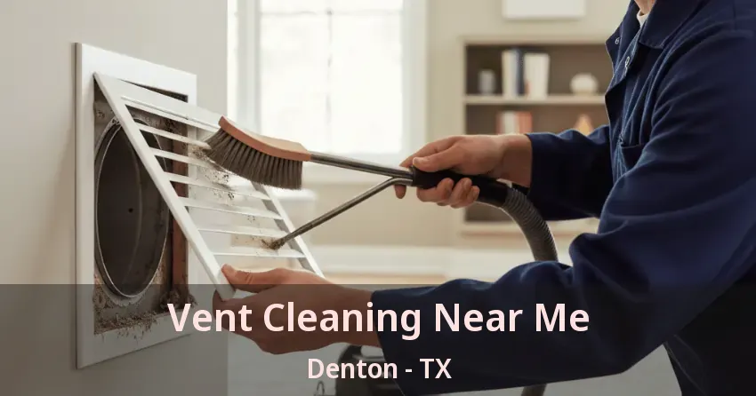 Vent Cleaning Near Me Denton - TX