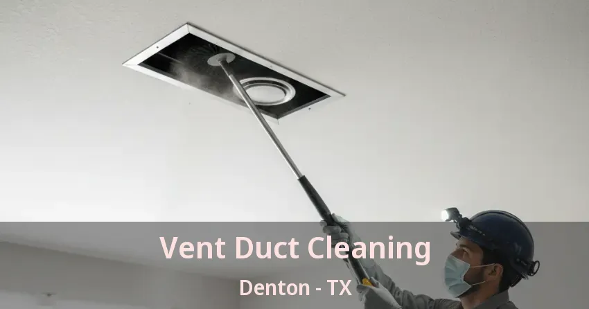 Vent Duct Cleaning Denton - TX Vent Duct Cleaning Denton - TX