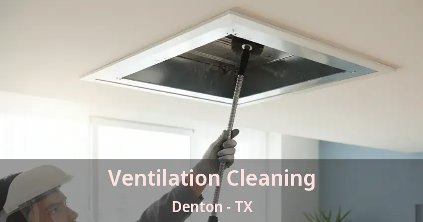 Ventilation Cleaning Denton - TX Ventilation Cleaning Denton - TX